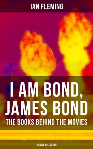 I AM BOND, JAMES BOND The Books Behind The Movies: 20 Book Collection The Spectre Trilogy, Casino Royale, Diamonds Are Forever, Quantum of Solace and many more【電子書籍】 Ian Fleming