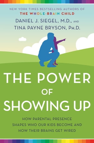 The Power of Showing Up How Parental Presence Shapes Who Our Kids Become and How Their Brains Get Wired【電子書籍】[ Tina Payne Bryson ]