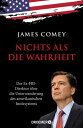 Nichts als die Wahrheit Der Ex-FBI-Direktor ber die Unterwanderung des amerikanischen Justizsystems (Der Trump-Kritiker Nummer eins ber Recht und Gerechtigkeit in Amerika)【電子書籍】 James Comey