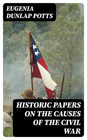 ŷKoboŻҽҥȥ㤨Historic Papers on the Causes of the Civil WarŻҽҡ[ Eugenia Dunlap Potts ]פβǤʤ150ߤˤʤޤ