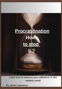 Procrastination : How to stop it ? Learn how to improve your efficiency in this ...