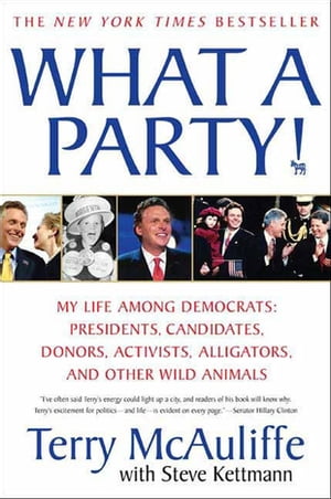 What A Party! My Life Among Democrats: Presidents, Candidates, Donors, Activists, Alligators and Other Wild Animals【電子書籍..