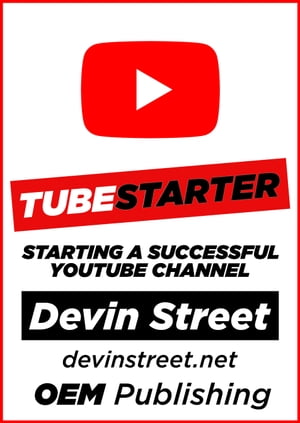 TubeStarter: Starting A Successful YouTube Channel【電子書籍】[ Devin Street ]