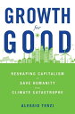 Growth for Good Reshaping Capitalism to Save Humanity from Climate Catastrophe【電子書籍】 Alessio Terzi