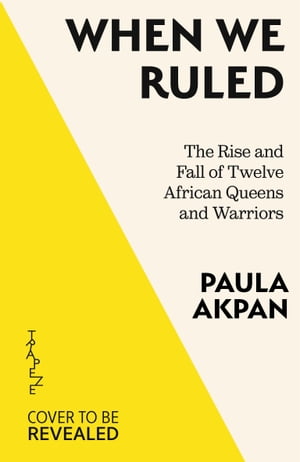 楽天楽天Kobo電子書籍ストアWhen We Ruled The Rise and Fall of Twelve African Queens and Warriors【電子書籍】[ Paula Akpan ]