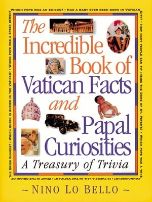 The Incredible Book of Vatican Facts and Papal Curiosities