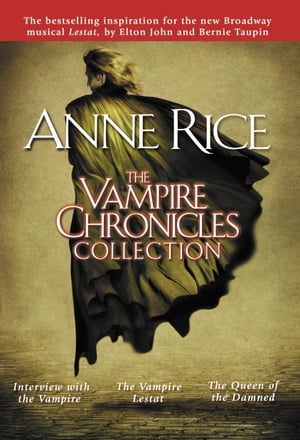 The Vampire Chronicles Collection Interview with the Vampire, The Vampire Lestat, The Queen of the Damned【電子書籍】[ Anne Rice ]