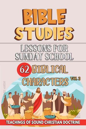 Lessons for Sunday School: 62 Biblical Characters Teaching in the Bible class, #3Żҽҡ[ Bible Sermons ]