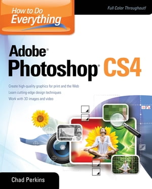 How to Do Everything Adobe Photoshop CS4【電子書籍】 Chad Perkins