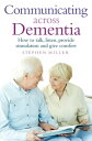Communicating Across Dementia How to talk, listen, provide stimulation and give comfort