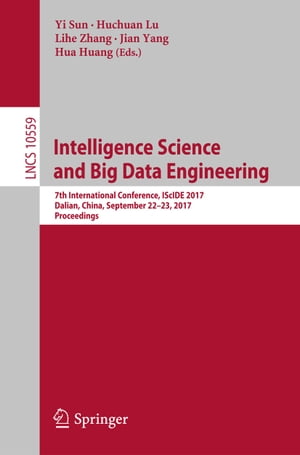 Intelligence Science and Big Data Engineering 7th International Conference, IScIDE 2017, Dalian, China, September 22-23, 2017, ProceedingsŻҽҡ