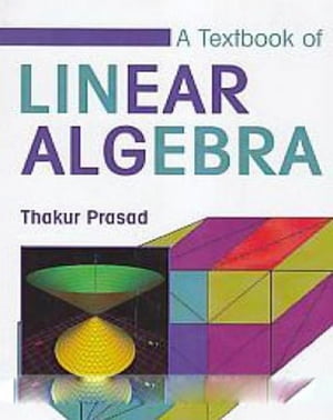 A Textbook Of Linear Algebra【電子書籍】 Thakur Prasad