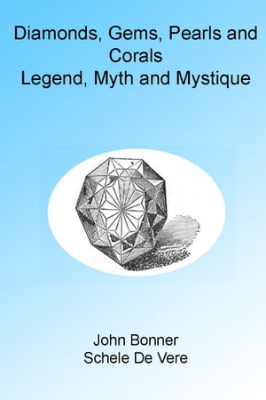 Diamonds, Gems, Pearls and Corals: Legend, Myth and Mystique. Illustrated【電子書籍】[ John Bonner ]