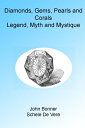 Diamonds, Gems, Pearls and Corals: Legend, Myth and Mystique. Illustrated【電子書籍】 John Bonner