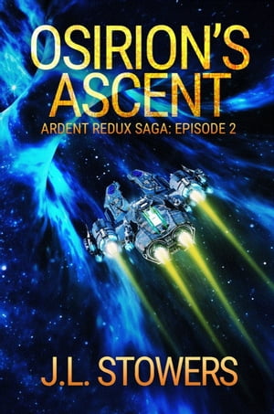 Osirion's Ascent Ardent Redux Saga: Episode 2 (A Space Opera Adventure)Żҽҡ[ J. L. Stowers ]