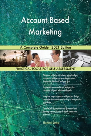 Account Based Marketing A Complete Guide - 2021 Edition【電子書籍】 Gerardus Blokdyk