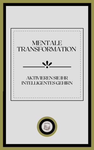 MENTALE TRANSFORMATION: AKTIVIEREN SIE IHR INTELLIGENTES GEHIRN