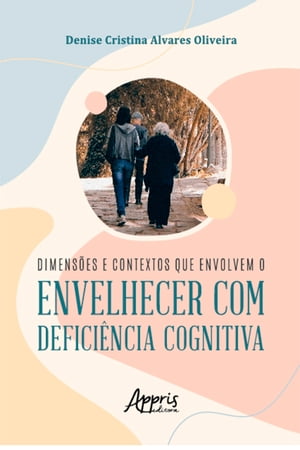 Dimens?es e Contextos que Envolvem o Envelhecer com Defici?ncia Cognitiva