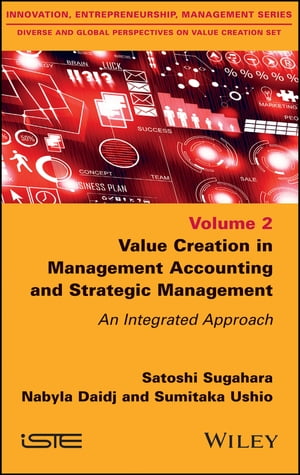 Value Creation in Management Accounting and Strategic Management An Integrated Approach【電子書籍】 Satoshi Sugahara