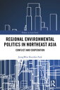Regional Environmental Politics in Northeast Asia Conflict and Cooperation【電子書籍】 Jeongwon Bourdais Park