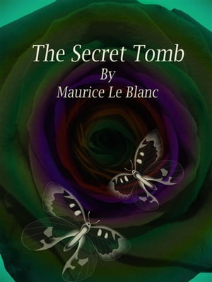 The Secret Tomb【電子書籍】[ Maurice Le Blanc ]