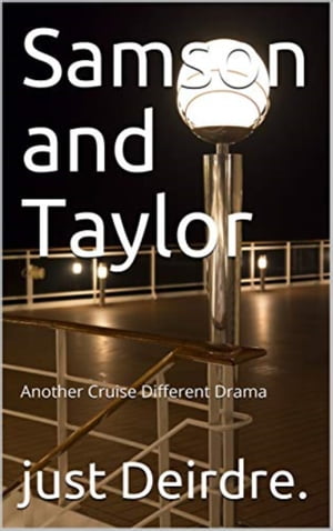 Samson and Taylor, Another Cruise Different Drama【電子書籍】[ Just Deirdre. ]