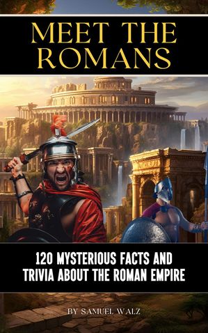 ŷKoboŻҽҥȥ㤨Meet The Romans: 120 Mysterious Facts And Trivia About The Roman EmpireŻҽҡ[ Samuel Walz ]פβǤʤ1,200ߤˤʤޤ