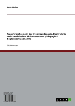 Transferprobleme in der Erlebnispädagogik. Das Erlebnis zwischen blindem Aktionismus und pädagogisch begleiteter Maßnahme