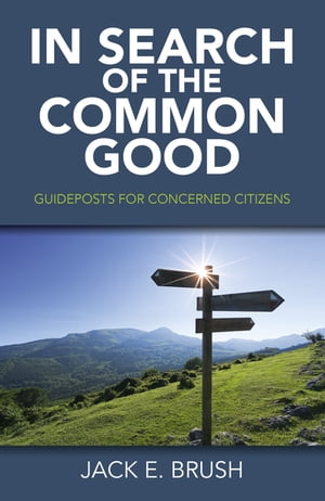 In Search of the Common Good Guideposts for Concerned Citizens