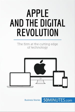 Apple and the Digital RevolutionThe firm at the cutting edge of technology【電子書籍】[ 50MINUTES ]