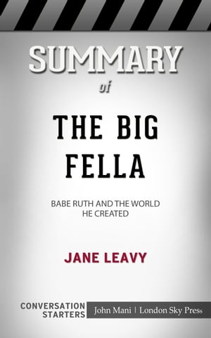 Summary of The Big Fella Babe Ruth and the World He Created: Conversation Starters【電子書籍】[ Paul Mani ]