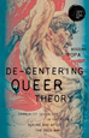 De-centering queer theory Communist sexuality in the flow during and after the Cold War