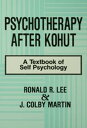 Psychotherapy After Kohut A Textbook of Self Psychology【電子書籍】 Ronald R. Lee