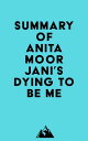 Summary of Anita Moorjani 039 s Dying to Be Me【電子書籍】 Everest Media