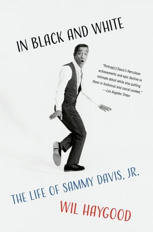 In Black and White The Life of Sammy Davis, Jr.【電子書籍】 Wil Haygood
