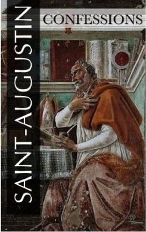 Les Confessions de Saint-Augustin (Intégrale Livre 1 à 13)