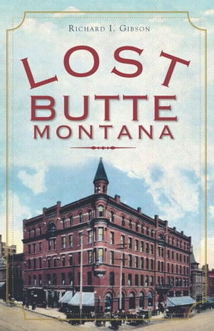 Lost Butte, Montana【電子書籍】[ Richard I. Gibson ]