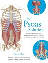 The Psoas Solution The Practitioner's Guide to Rehabilitation, Corrective Exercise, and Training for Improved Function