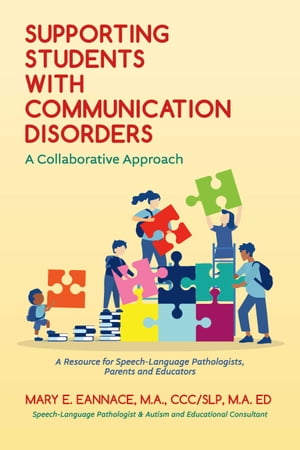 Supporting Students with Communication Disorders. A Collaborative Approach A Resource for Speech-Language Pathologists, Parents and Educators