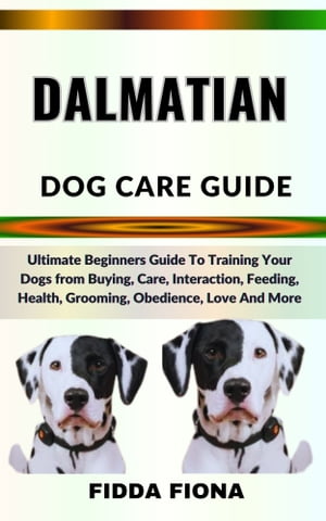 DALMATIAN DOG CARE GUIDE Ultimate Beginners Guid