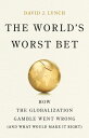 The World's Worst Bet How the Globalization Gamble Went Wrong (And What Would Ma...