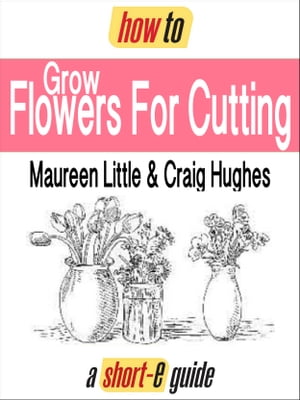 How to Grow Flowers For Cutting (Short-e Guide)