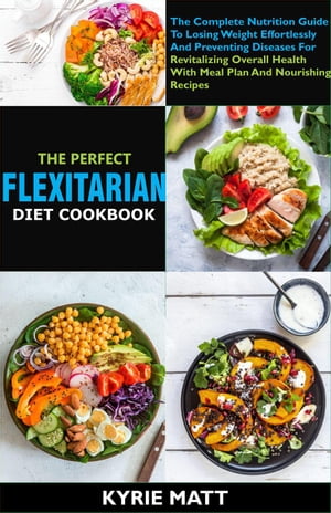 The Perfect Flexitarian Diet Cookbook:The Comple