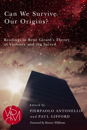 Can We Survive Our Origins Readings in Ren Girard 039 s Theory of Violence and the Sacred【電子書籍】