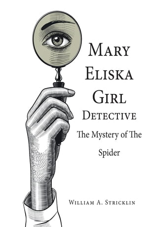 Mary Eliska Girl Detective The Mystery of the Spider【電子書籍】[ William A. Stricklin ]