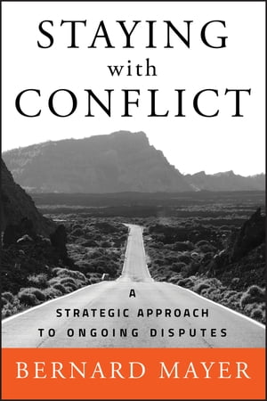 Staying with Conflict A Strategic Approach to Ongoing DisputesŻҽҡ[ Bernard S. Mayer ]