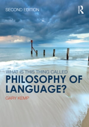 What is this thing called Philosophy of Language 【電子書籍】 Gary Kemp