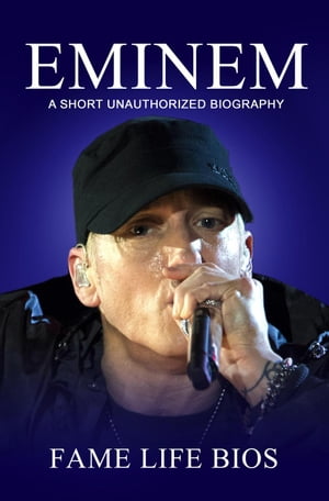 Eminem A Short Unauthorized Biography