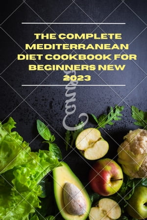 The complete Mediterranean Diet cookbook for beginners new 2023 Healthy delicious recipes for a healthy life.Żҽҡ[ Williams smith ]