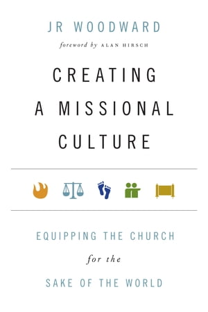 Creating a Missional Culture Equipping the Church for the Sake of the World